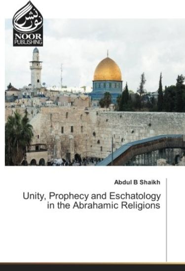 Unity, Prophecy and Eschatology in the Abrahamic Religions