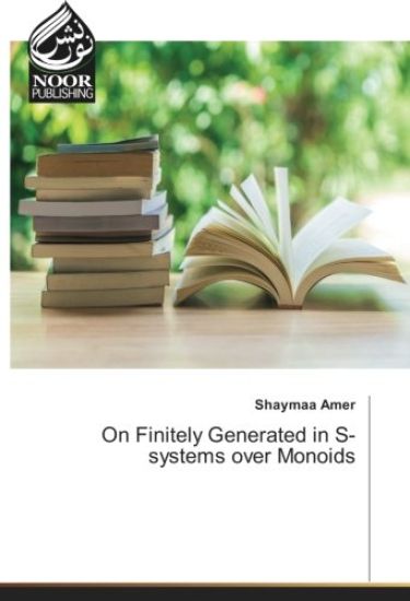 On Finitely Generated in S-systems over Monoids