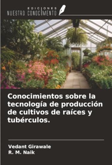 Conocimientos sobre la tecnología de producción de cultivos de raíces y tubérculos.