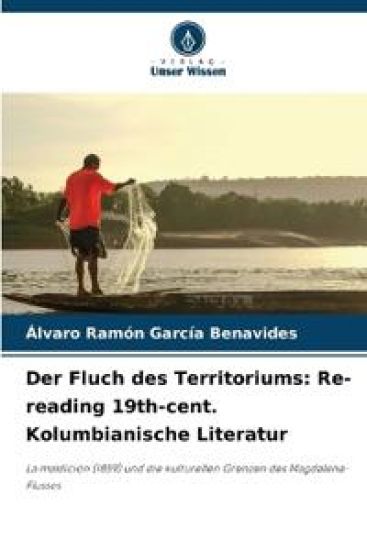 Der Fluch des Territoriums: Re-reading 19th-cent. Kolumbianische Literatur