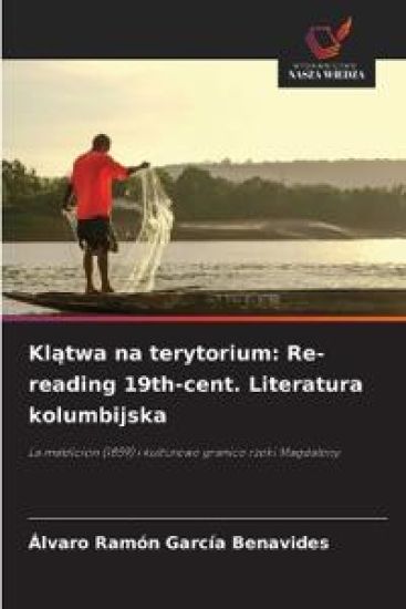 Klątwa na terytorium: Re-reading 19th-cent. Literatura kolumbijska