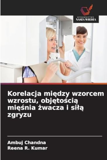 Korelacja miedzy wzorcem wzrostu, objetoscia miesnia zwacza i sila zgryzu