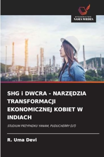 SHG i DWCRA - NARZEDZIA TRANSFORMACJI EKONOMICZNEJ KOBIET W INDIACH