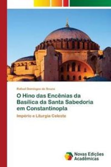O Hino das Encênias da Basílica da Santa Sabedoria em Constantinopla