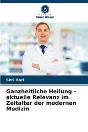 Ganzheitliche Heilung - aktuelle Relevanz im Zeitalter der modernen Medizin