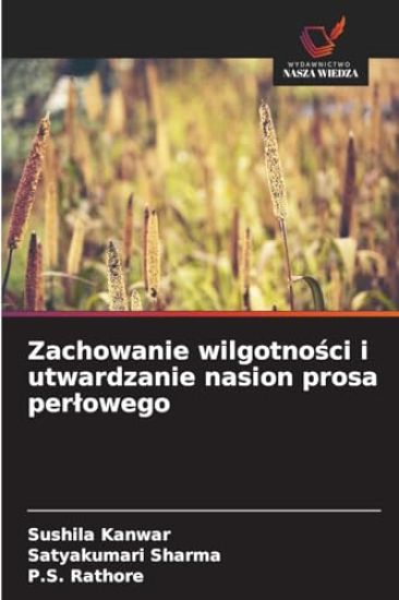 Zachowanie wilgotnosci i utwardzanie nasion prosa perlowego