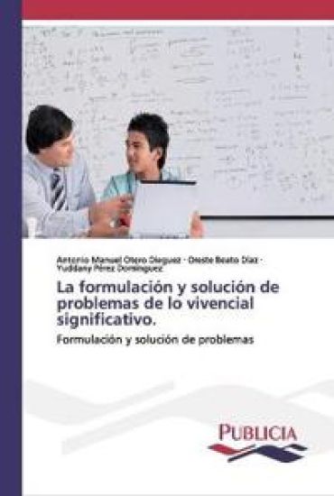 La formulación y solución de problemas de lo vivencial significativo.
