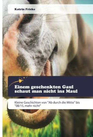 Einem geschenkten Gaul schaut man nicht ins Maul