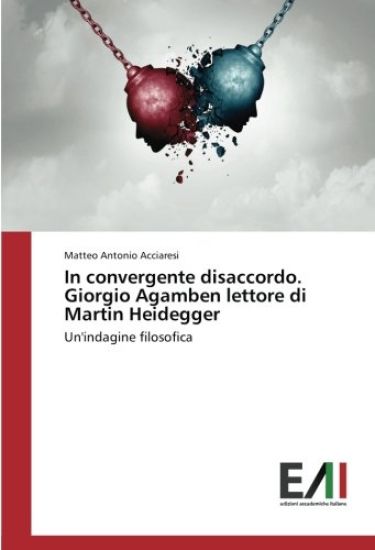 In convergente disaccordo. Giorgio Agamben lettore di Martin Heidegger