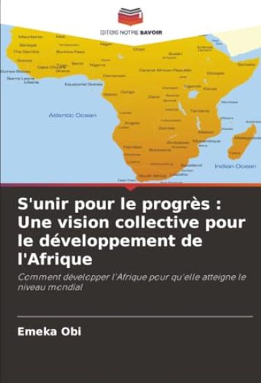 S'unir pour le progrès : Une vision collective pour le développement de l'Afrique