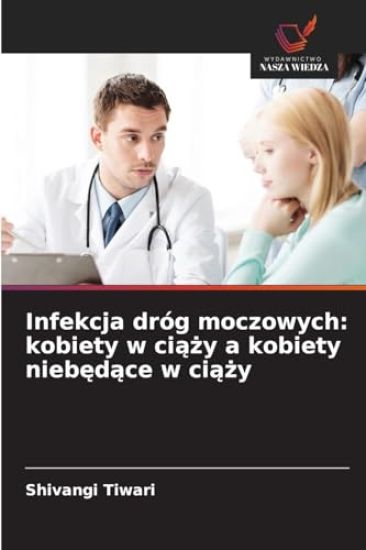 Infekcja dróg moczowych: kobiety w ciąży a kobiety niebędące w ciąży