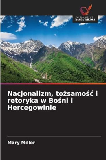 Nacjonalizm, tozsamosc i retoryka w Bosni i Hercegowinie