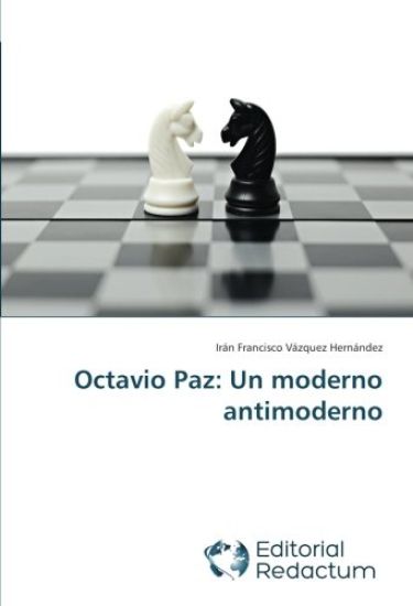 Octavio Paz: Un moderno antimoderno
