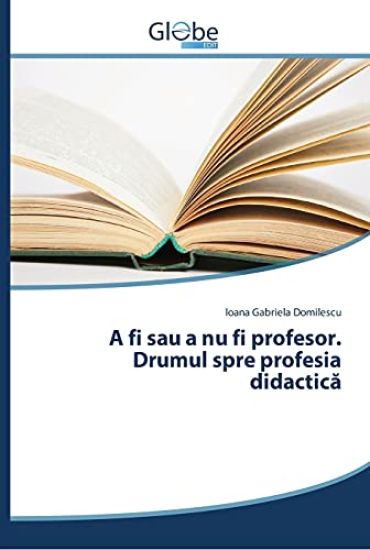 A fi sau a nu fi profesor. Drumul spre profesia didactica