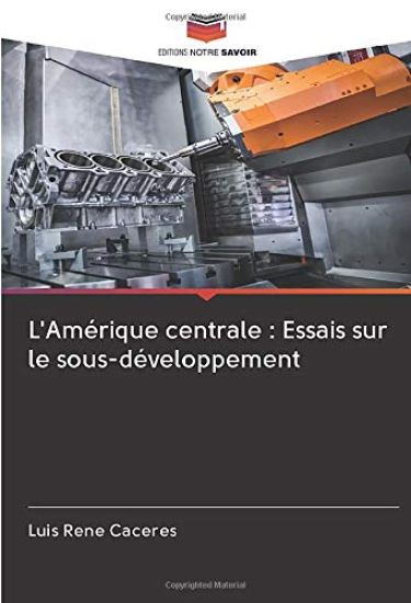 L'Amérique centrale : Essais sur le sous-développement