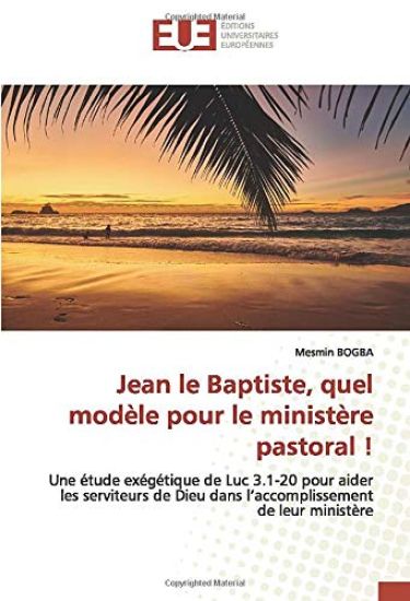 Jean le Baptiste, quel modèle pour le ministère pastoral !