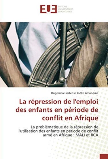 La répression de l'emploi des enfants en période de conflit en Afrique
