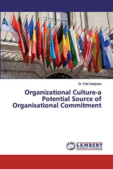 Organizational Culture-a Potential Source of Organisational Commitment