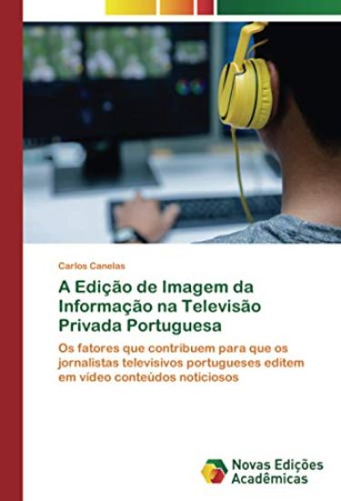 A Edição de Imagem da Informação na Televisão Privada Portuguesa