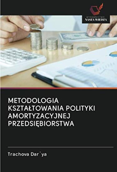 METODOLOGIA KSZTA¿TOWANIA POLITYKI AMORTYZACYJNEJ PRZEDSI¿BIORSTWA
