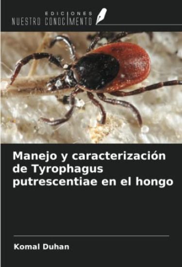 Manejo y caracterización de Tyrophagus putrescentiae en el hongo