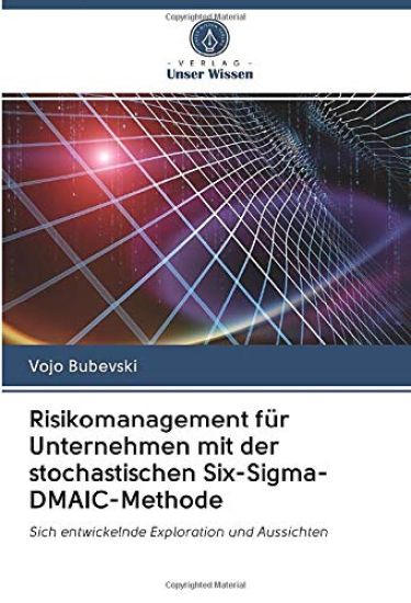 Risikomanagement für Unternehmen mit der stochastischen Six-Sigma-DMAIC-Methode