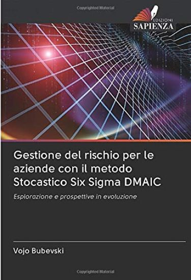 Gestione del rischio per le aziende con il metodo Stocastico Six Sigma DMAIC