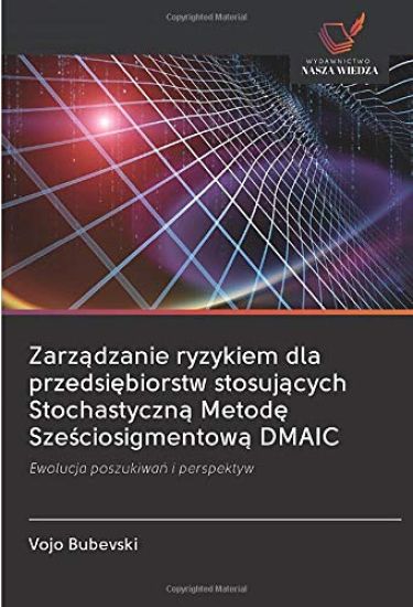Zarz¿dzanie ryzykiem dla przedsi¿biorstw stosuj¿cych Stochastyczn¿ Metod¿ Sze¿ciosigmentow¿ DMAIC