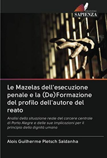 Le Mazelas dell'esecuzione penale e la (De)Formazione del profilo dell'autore del reato