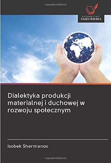 Dialektyka produkcji materialnej i duchowej w rozwoju spo¿ecznym