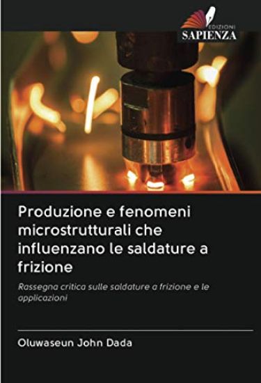 Produzione e fenomeni microstrutturali che influenzano le saldature a frizione