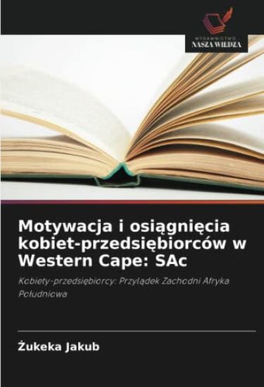 Motywacja i osiagniecia kobiet-przedsiebiorców w Western Cape
