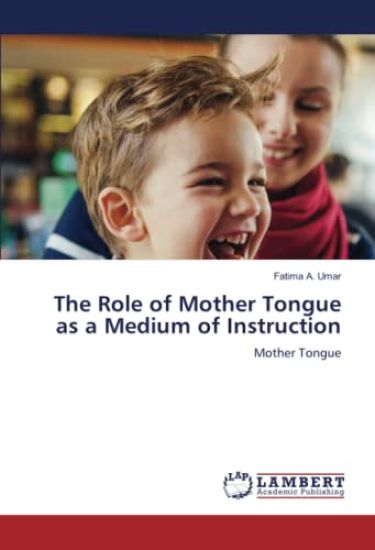 The Role of Mother Tongue as a Medium of Instruction