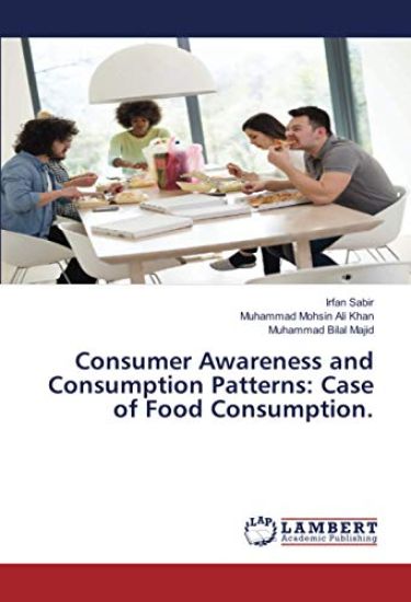 Consumer Awareness and Consumption Patterns: Case of Food Consumption.
