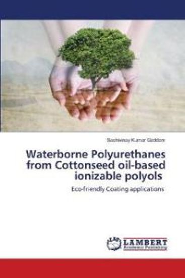 Waterborne Polyurethanes from Cottonseed oil-based ionizable polyols