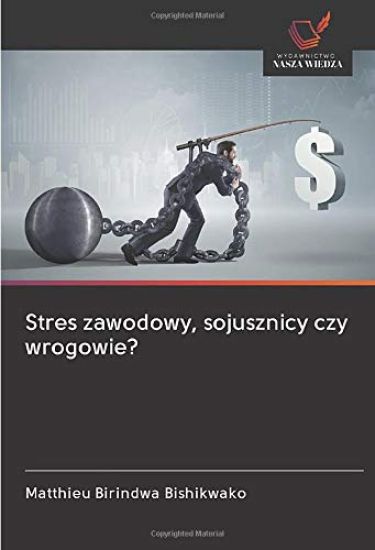 Stres zawodowy, sojusznicy czy wrogowie?