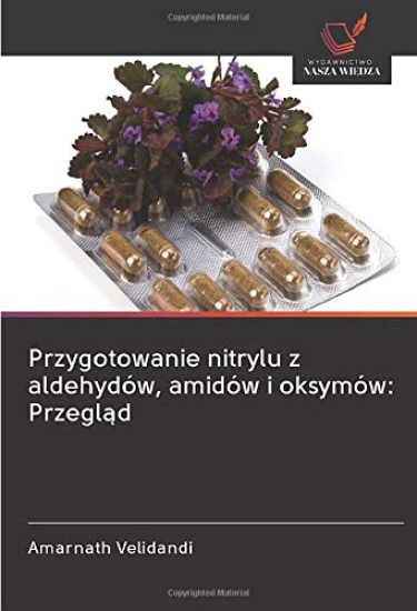 Przygotowanie nitrylu z aldehydów, amidów i oksymów: Przegl¿d