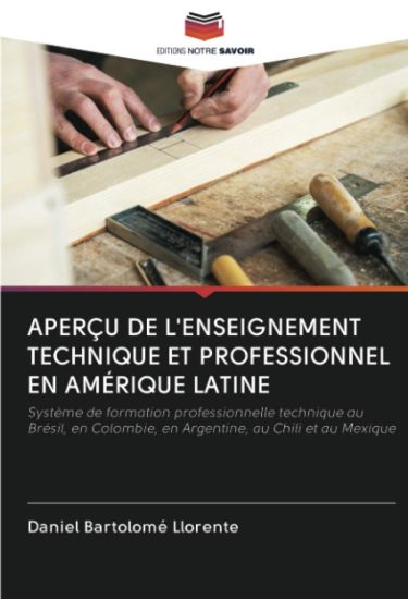 APERÇU DE L'ENSEIGNEMENT TECHNIQUE ET PROFESSIONNEL EN AMÉRIQUE LATINE