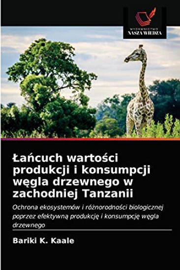 Lancuch wartosci produkcji i konsumpcji wegla drzewnego w zachodniej Tanzanii