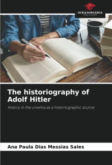 The historiography of Adolf Hitler