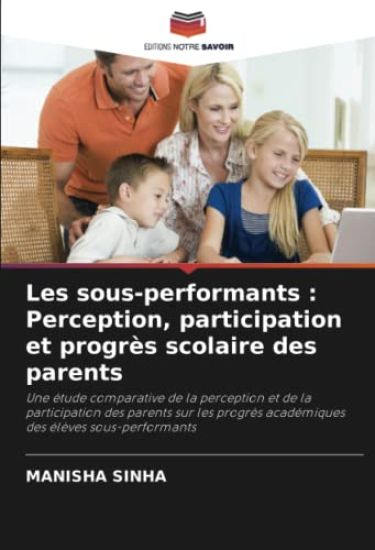 Les sous-performants : Perception, participation et progrès scolaire des parents