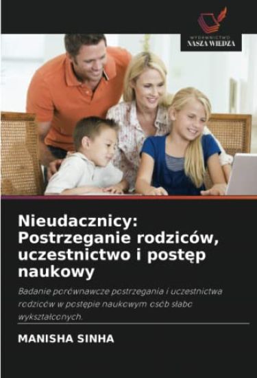 Nieudacznicy: Postrzeganie rodziców, uczestnictwo i post¿p naukowy