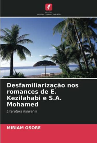 Desfamiliarização nos romances de E. Kezilahabi e S.A. Mohamed