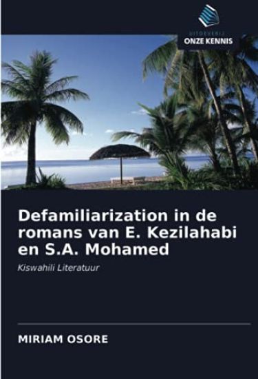 Defamiliarization in de romans van E. Kezilahabi en S.A. Mohamed
