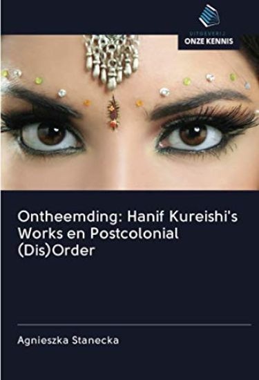 Ontheemding: Hanif Kureishi's Works en Postcolonial (Dis)Order
