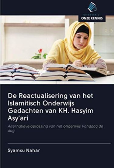 De Reactualisering van het Islamitisch Onderwijs Gedachten van KH. Hasyim Asy'ari