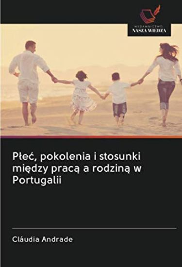 P¿e¿, pokolenia i stosunki mi¿dzy prac¿ a rodzin¿ w Portugalii