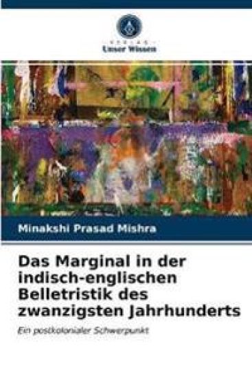Das Marginal in der indisch-englischen Belletristik des zwanzigsten Jahrhunderts