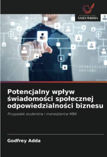 Potencjalny wp¿yw ¿wiadomo¿ci spo¿ecznej odpowiedzialno¿ci biznesu