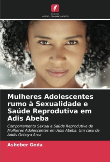 Mulheres Adolescentes rumo à Sexualidade e Saúde Reprodutiva em Adis Abeba